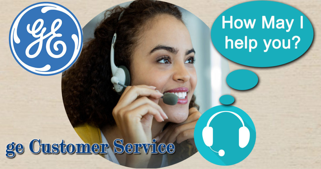 GE Customer Service GE Contact Numbers, Address, Hours Of operation
