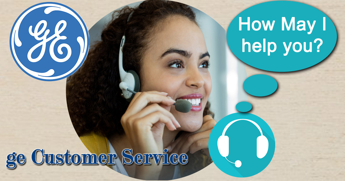 Ge Customer Service Ge Contact Numbers Address Hours Of Operation